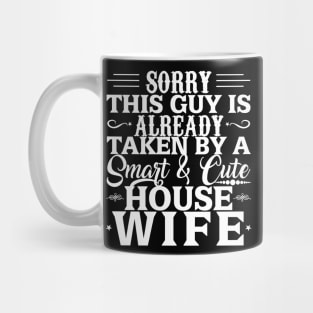 Sorry This Guy Is Already Taken By A Smart And Cute House Wife Mug